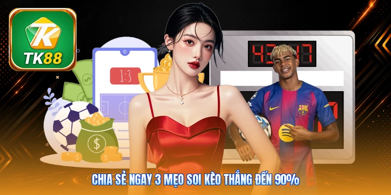 Kèo Ném Biên | 3 Mẹo Bắt Kèo Chuẩn Xác Tỷ Lệ Thắng 90% Chia sẻ ngay 3 mẹo soi kèo thắng đến 90%