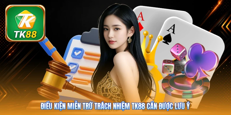 Miễn Trừ Trách Nhiệm Tk88 | 6 Quy Định - Nêu Rõ Phạm Vi Điều kiện miễn trừ trách nhiệm Tk88 cần được lưu ý