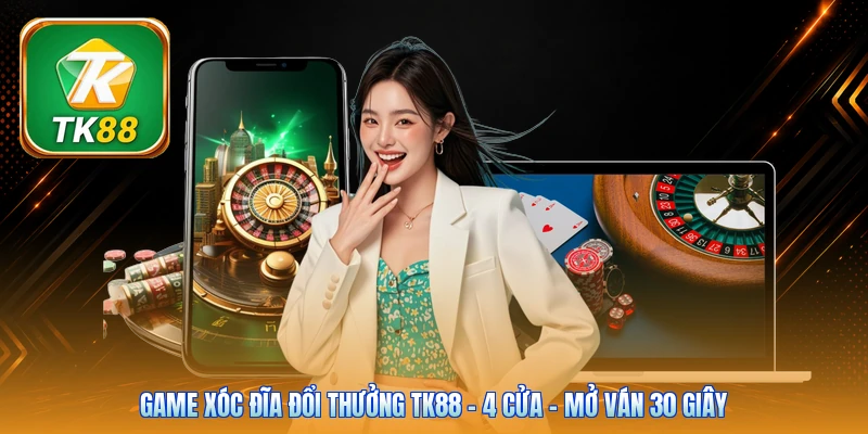 Game Xóc Đĩa Đổi Thưởng Tk88 | 4 Cửa - Mở Ván 30 Giây Game Xóc Đĩa Đổi Thưởng Tk88 | 4 Cửa - Mở Ván 30 Giây