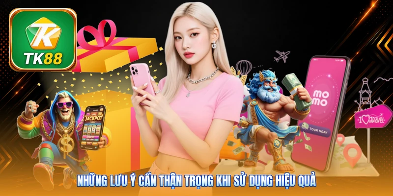 Khuyến Mãi Nạp Đầu TK88 | Thưởng 100% Giá Trị Cho Tân Thủ Những lưu ý cần thận trọng khi sử dụng hiệu quả