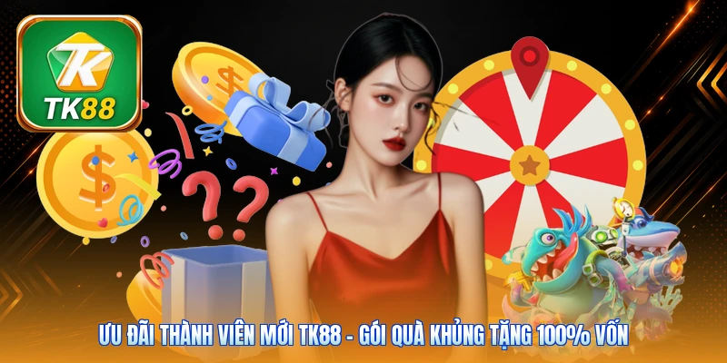 Ưu Đãi Thành Viên Mới TK88 | Gói Quà Khủng Tặng 100% Vốn Ưu Đãi Thành Viên Mới TK88 | Gói Quà Khủng Tặng 100% Vốn