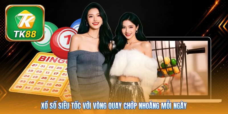 Xổ Số Siêu Tốc Tk88 | Chốt Số 60 Giây - Thưởng 9.999K Xổ số siêu tốc với vòng quay chớp nhoáng mỗi ngày